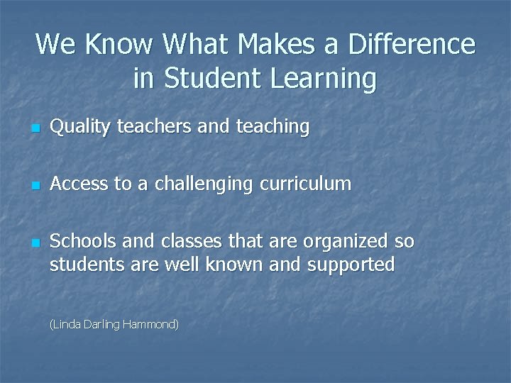 We Know What Makes a Difference in Student Learning n Quality teachers and teaching