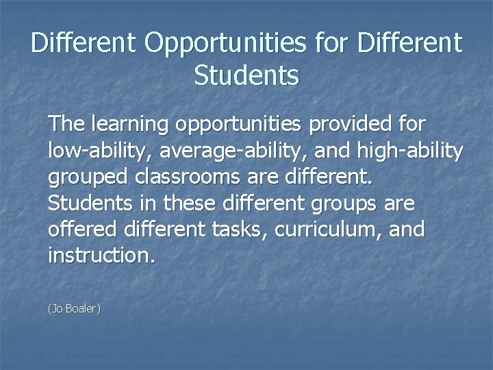 Different Opportunities for Different Students The learning opportunities provided for low-ability, average-ability, and high-ability