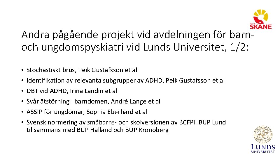 Andra pågående projekt vid avdelningen för barnoch ungdomspyskiatri vid Lunds Universitet, 1/2: • •