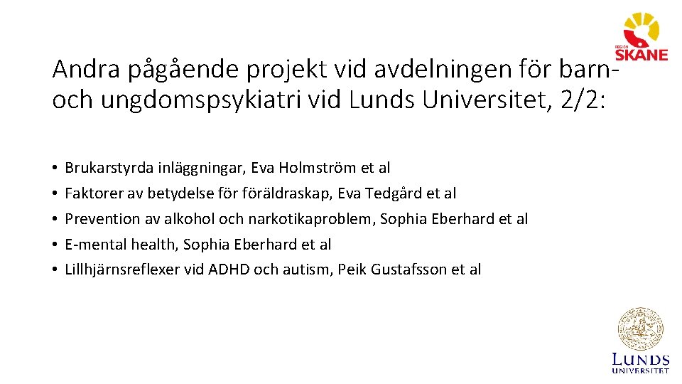 Andra pågående projekt vid avdelningen för barnoch ungdomspsykiatri vid Lunds Universitet, 2/2: • •
