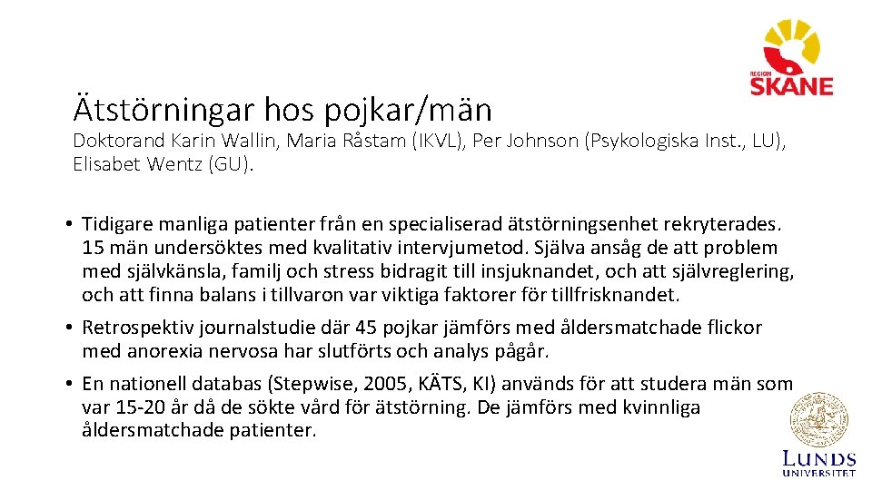 Ätstörningar hos pojkar/män Doktorand Karin Wallin, Maria Råstam (IKVL), Per Johnson (Psykologiska Inst. ,