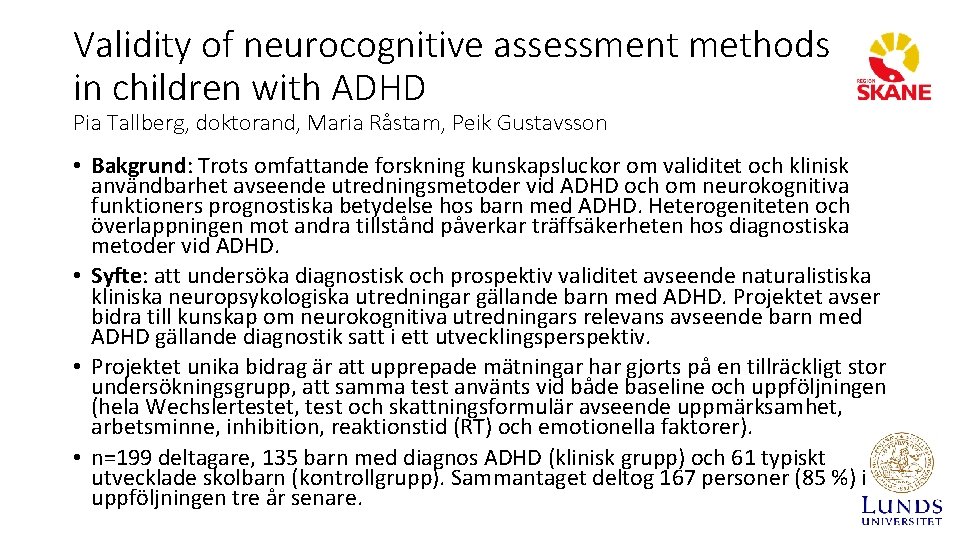 Validity of neurocognitive assessment methods in children with ADHD Pia Tallberg, doktorand, Maria Råstam,
