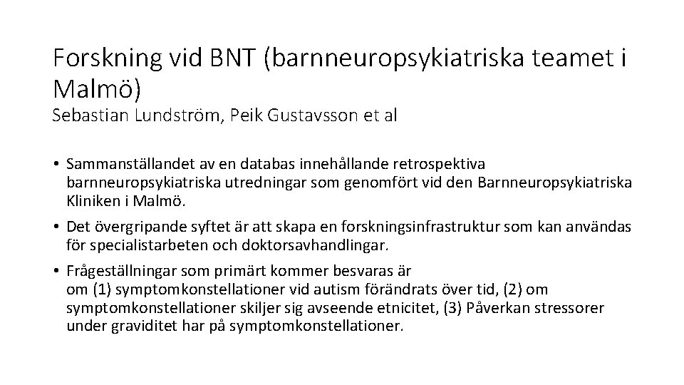 Forskning vid BNT (barnneuropsykiatriska teamet i Malmö) Sebastian Lundström, Peik Gustavsson et al •
