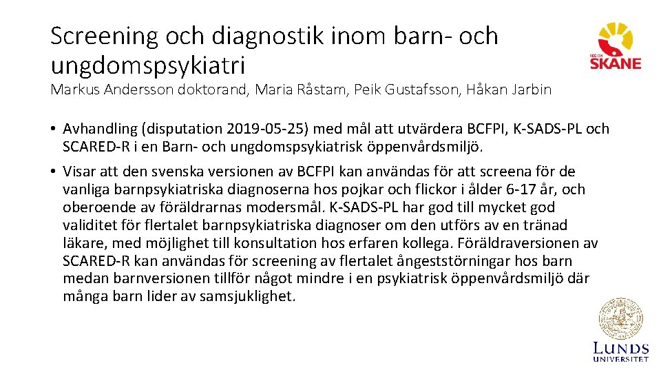 Screening och diagnostik inom barn- och ungdomspsykiatri Markus Andersson doktorand, Maria Råstam, Peik Gustafsson,