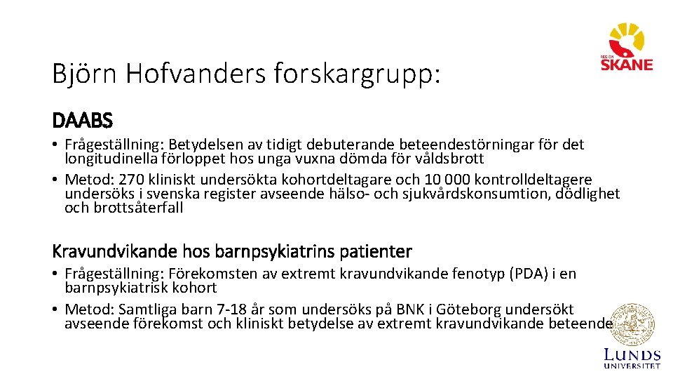 Björn Hofvanders forskargrupp: DAABS • Frågeställning: Betydelsen av tidigt debuterande beteendestörningar för det longitudinella