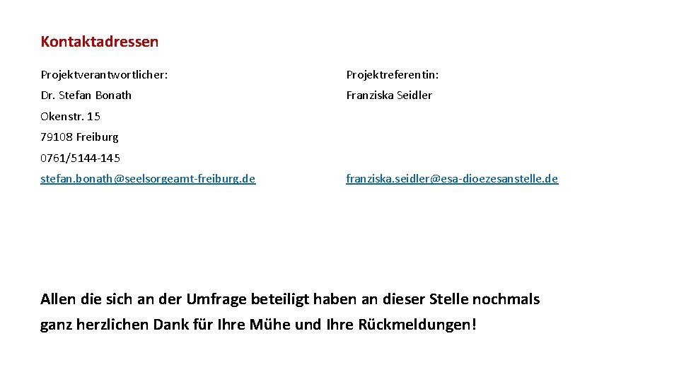 Kontaktadressen Projektverantwortlicher: Projektreferentin: Dr. Stefan Bonath Franziska Seidler Okenstr. 15 79108 Freiburg 0761/5144 -145