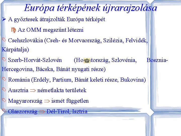 Európa térképének újrarajzolása A győztesek átrajzolták Európa térképét Az OMM megszűnt létezni Csehszlovákia (Cseh-