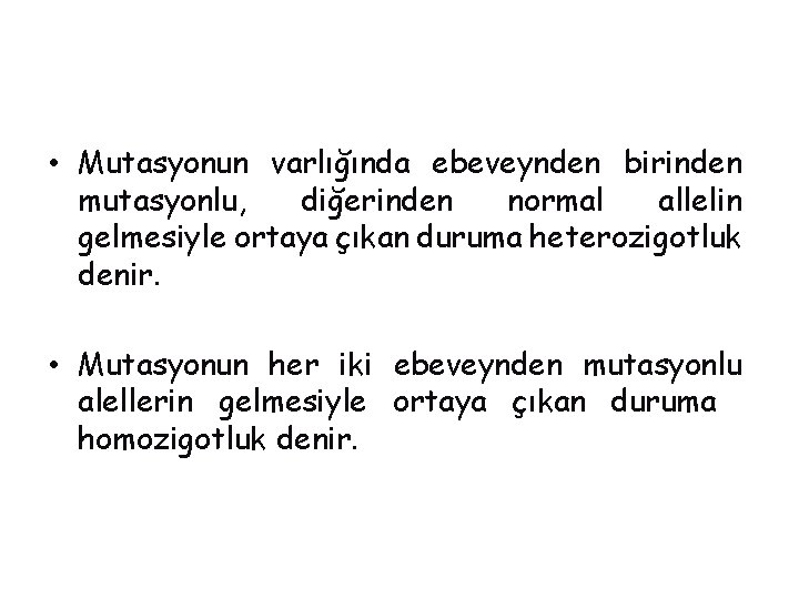  • Mutasyonun varlığında ebeveynden birinden mutasyonlu, diğerinden normal allelin gelmesiyle ortaya çıkan duruma