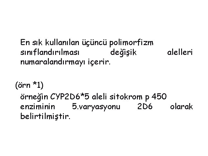 En sık kullanılan üçüncü polimorfizm sınıflandırılması değişik numaralandırmayı içerir. alelleri (örn *1) örneğin CYP