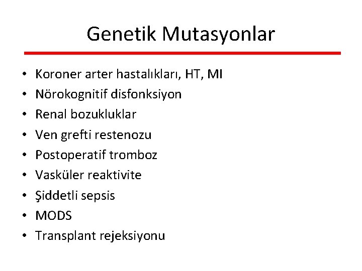 Genetik Mutasyonlar • • • Koroner arter hastalıkları, HT, MI Nörokognitif disfonksiyon Renal bozukluklar