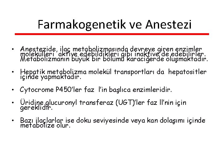 Farmakogenetik ve Anestezi • Anestezide, ilaç metabolizmasında devreye giren enzimler molekülleri aktive edebildikleri gibi