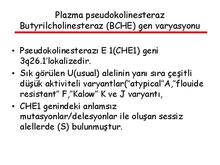 Plazma pseudokolinesteraz Butyrilcholinesteraz (BCHE) gen varyasyonu • Pseudokolinesterazı E 1(CHE 1) geni 3 q