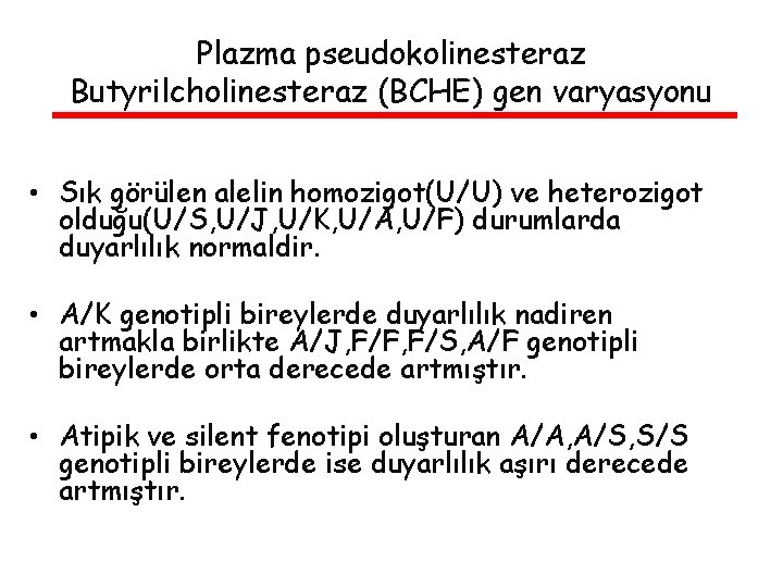 Plazma pseudokolinesteraz Butyrilcholinesteraz (BCHE) gen varyasyonu • Sık görülen alelin homozigot(U/U) ve heterozigot olduğu(U/S,
