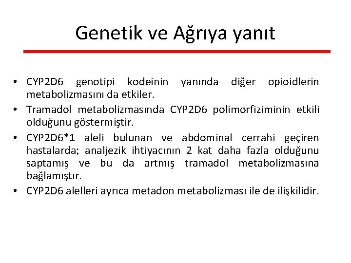 Genetik ve Ağrıya yanıt • CYP 2 D 6 genotipi kodeinin yanında diğer opioidlerin