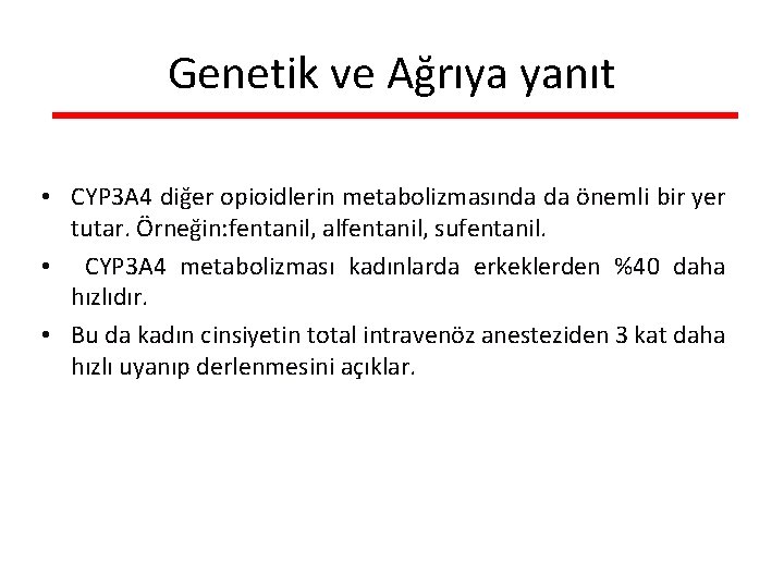 Genetik ve Ağrıya yanıt • CYP 3 A 4 diğer opioidlerin metabolizmasında da önemli