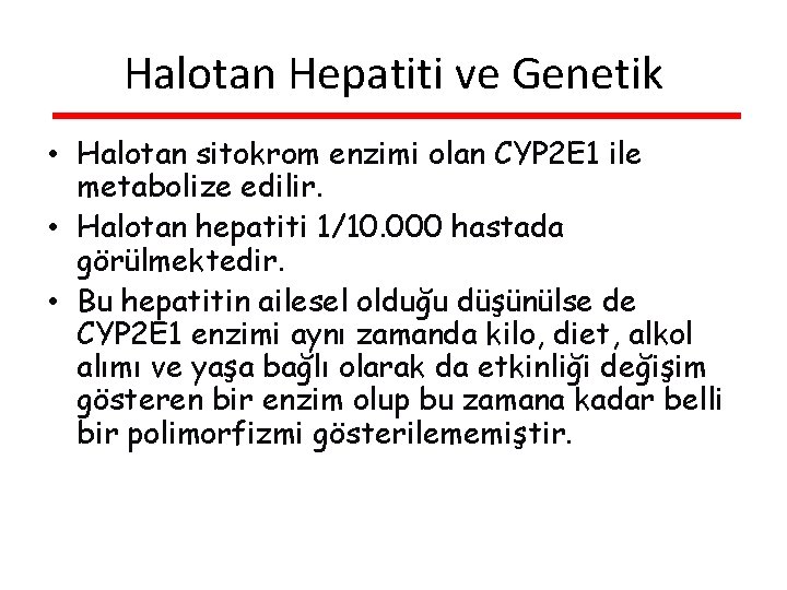 Halotan Hepatiti ve Genetik • Halotan sitokrom enzimi olan CYP 2 E 1 ile