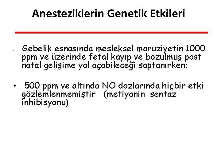 Anesteziklerin Genetik Etkileri • Gebelik esnasında mesleksel maruziyetin 1000 ppm ve üzerinde fetal kayıp