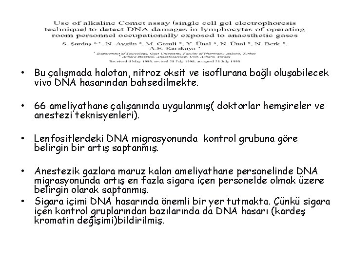  • Bu çalışmada halotan, nitroz oksit ve isoflurana bağlı oluşabilecek vivo DNA hasarından