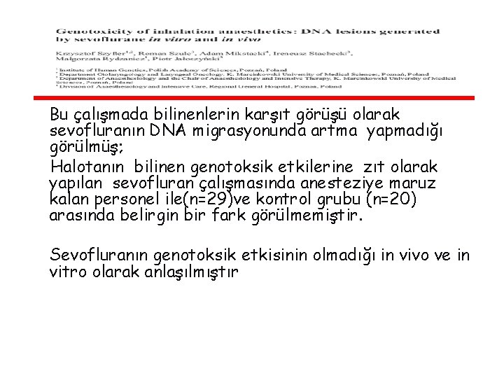 Bu çalışmada bilinenlerin karşıt görüşü olarak sevofluranın DNA migrasyonunda artma yapmadığı görülmüş; Halotanın bilinen