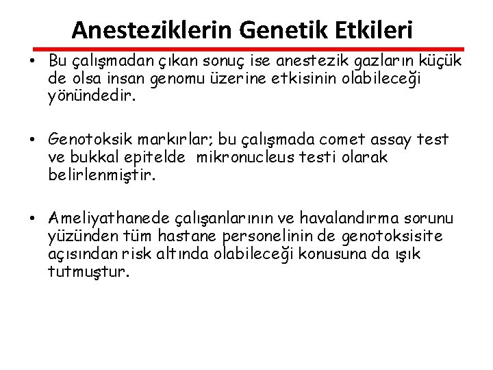 Anesteziklerin Genetik Etkileri • Bu çalışmadan çıkan sonuç ise anestezik gazların küçük de olsa