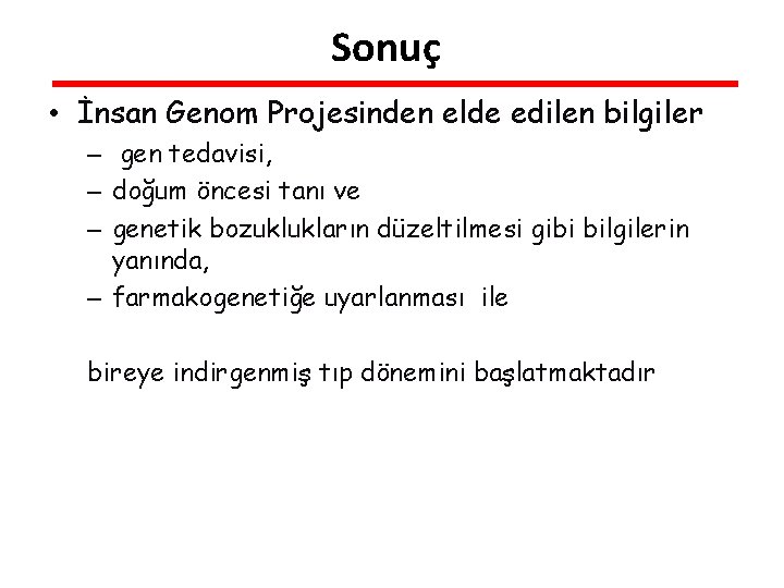 Sonuç • İnsan Genom Projesinden elde edilen bilgiler – gen tedavisi, – doğum öncesi