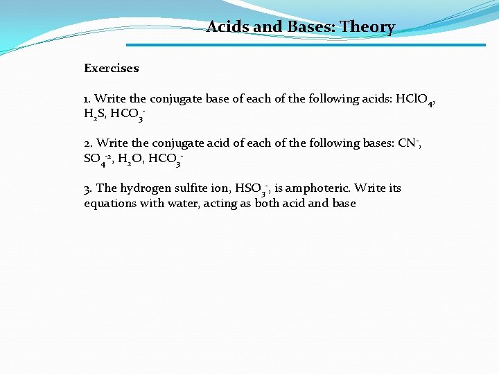 Acids and Bases: Theory Exercises 1. Write the conjugate base of each of the