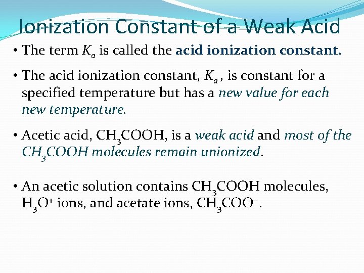 Ionization Constant of a Weak Acid • The term Ka is called the acid