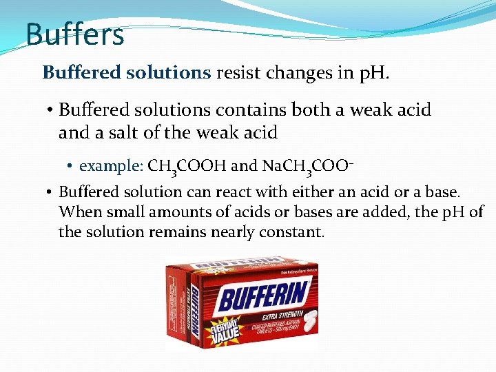 Buffers Buffered solutions resist changes in p. H. • Buffered solutions contains both a