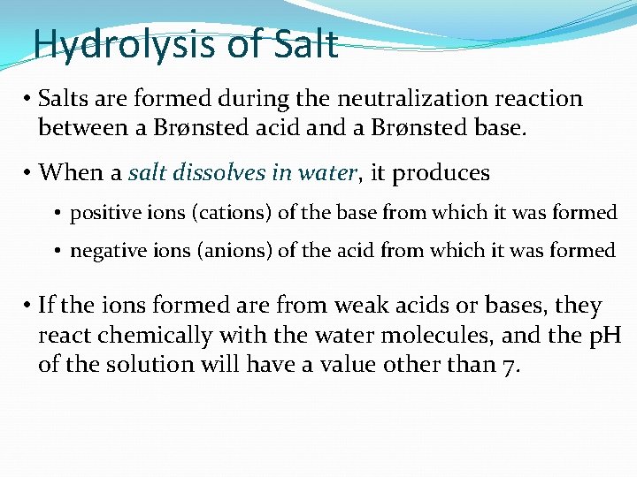 Hydrolysis of Salt • Salts are formed during the neutralization reaction between a Brønsted