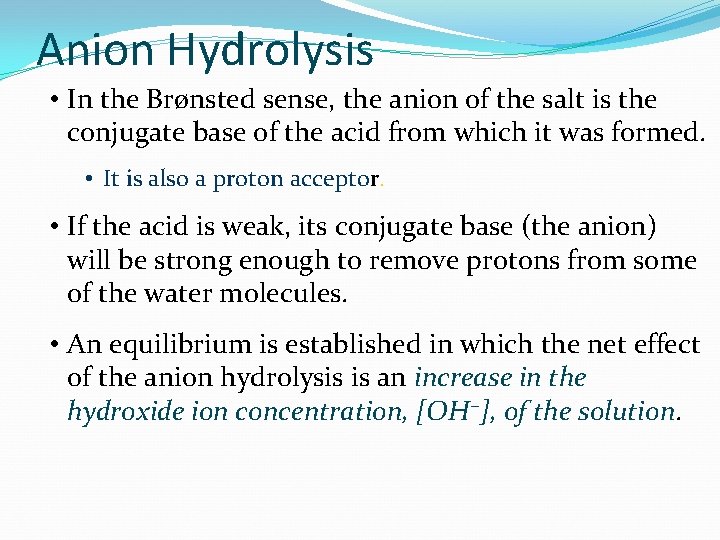Anion Hydrolysis • In the Brønsted sense, the anion of the salt is the