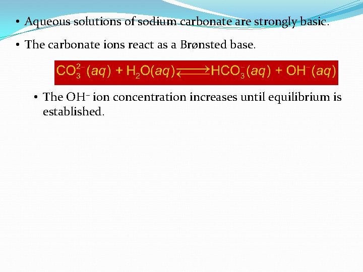  • Aqueous solutions of sodium carbonate are strongly basic. • The carbonate ions