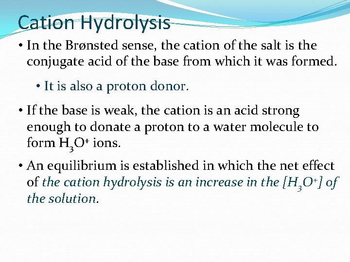 Cation Hydrolysis • In the Brønsted sense, the cation of the salt is the