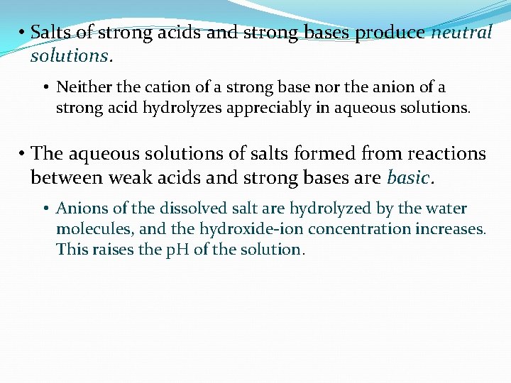  • Salts of strong acids and strong bases produce neutral solutions. • Neither
