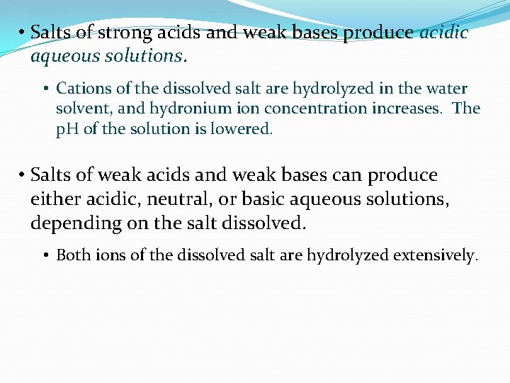  • Salts of strong acids and weak bases produce acidic aqueous solutions. •