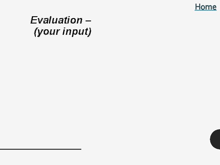 Home Evaluation – (your input) 