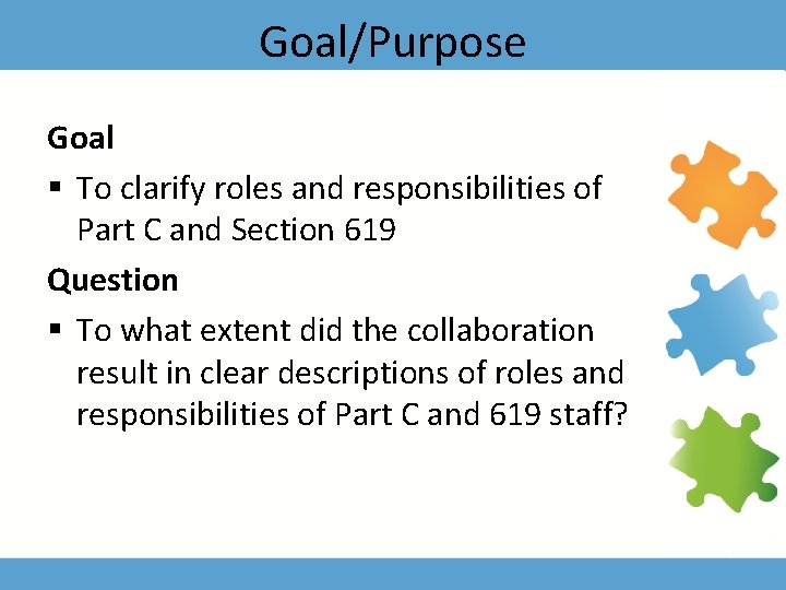 Goal/Purpose Goal § To clarify roles and responsibilities of Part C and Section 619
