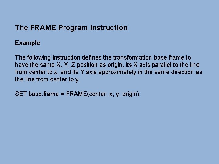 The FRAME Program Instruction Example The following instruction defines the transformation base. frame to