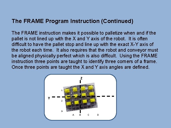 The FRAME Program Instruction (Continued) The FRAME instruction makes it possible to palletize when