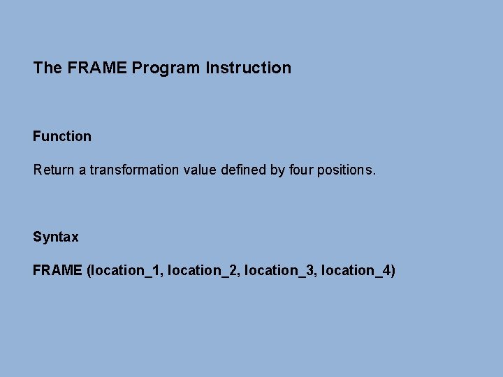 The FRAME Program Instruction Function Return a transformation value defined by four positions. Syntax