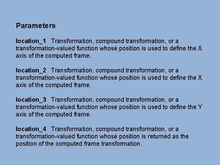 Parameters location_1 Transformation, compound transformation, or a transformation-valued function whose position is used to