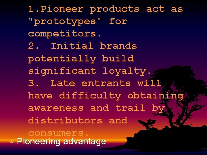 1. Pioneer products act as "prototypes" for competitors. 2. Initial brands potentially build significant