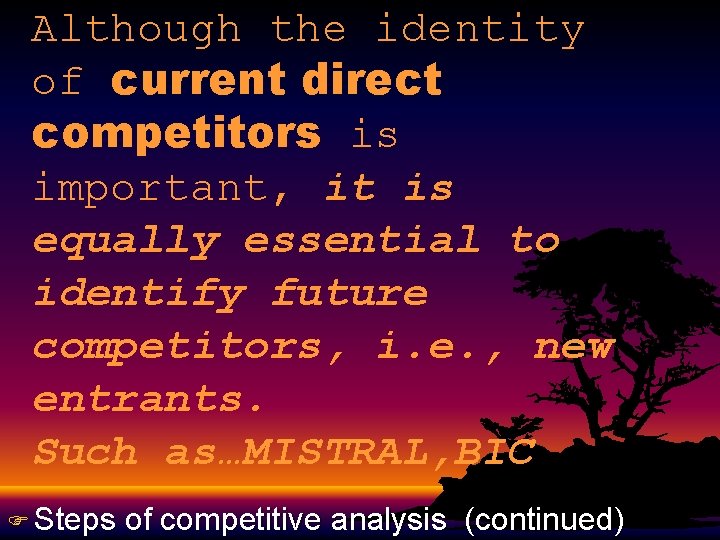 Although the identity of current direct competitors is important, it is equally essential to