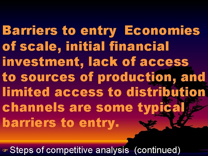 Barriers to entry Economies of scale, initial financial investment, lack of access to sources