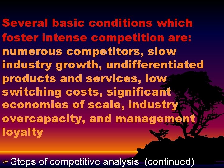 Several basic conditions which foster intense competition are: numerous competitors, slow industry growth, undifferentiated
