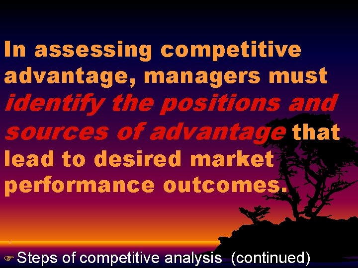 In assessing competitive advantage, managers must identify the positions and sources of advantage that