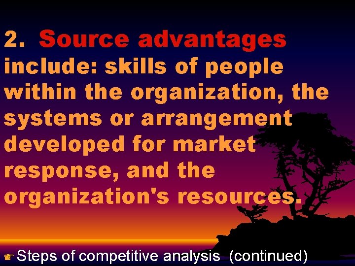 2. Source advantages include: skills of people within the organization, the systems or arrangement