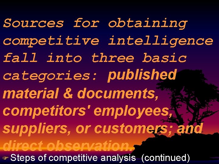 Sources for obtaining competitive intelligence fall into three basic categories: published material & documents,