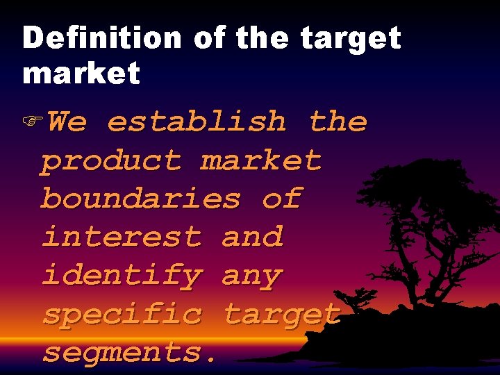 Definition of the target market FWe establish the product market boundaries of interest and