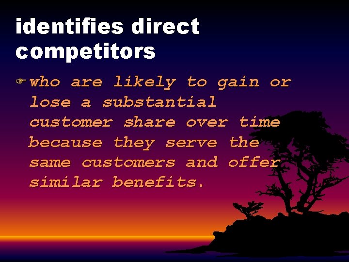 identifies direct competitors F who are likely to gain or lose a substantial customer