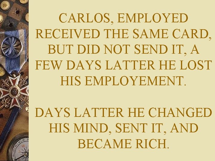 CARLOS, EMPLOYED RECEIVED THE SAME CARD, BUT DID NOT SEND IT, A FEW DAYS